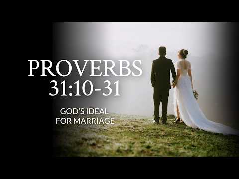 Proverbs 31:10-31 | God's Ideal For Marriage
