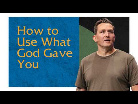 How to Use What God Gave You