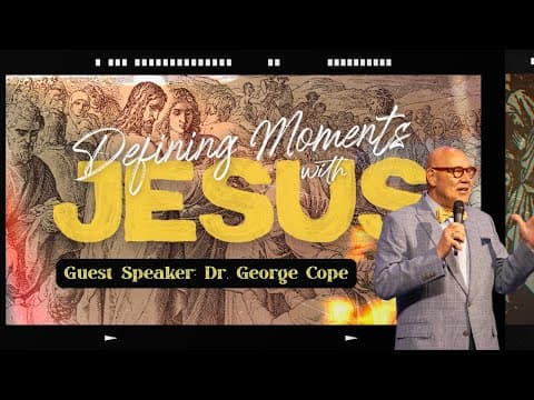 Defining Moments With Jesus | Dr. George Cope | 4.13.25