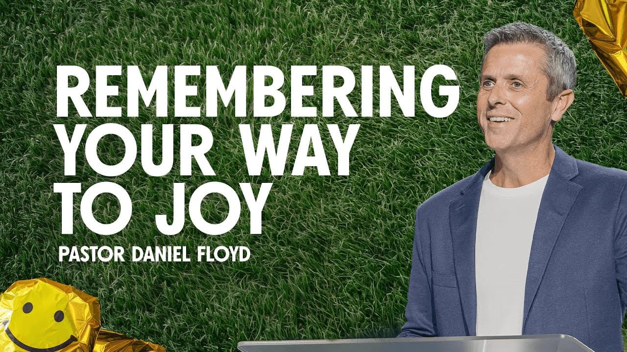 Remembering Your Way to Joy | Pastor Daniel Floyd | Gateway Church