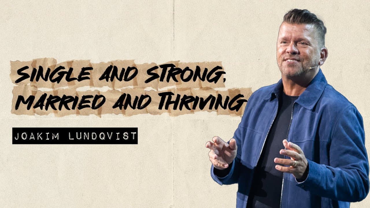 Single and Strong, Married and Thriving | Joakim Lundqvist | Gateway Church