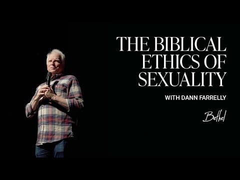 Finding Clarity &amp; Joy: Understanding Biblical Sexuality | Pastor Dann Farrelly | Bethel Church