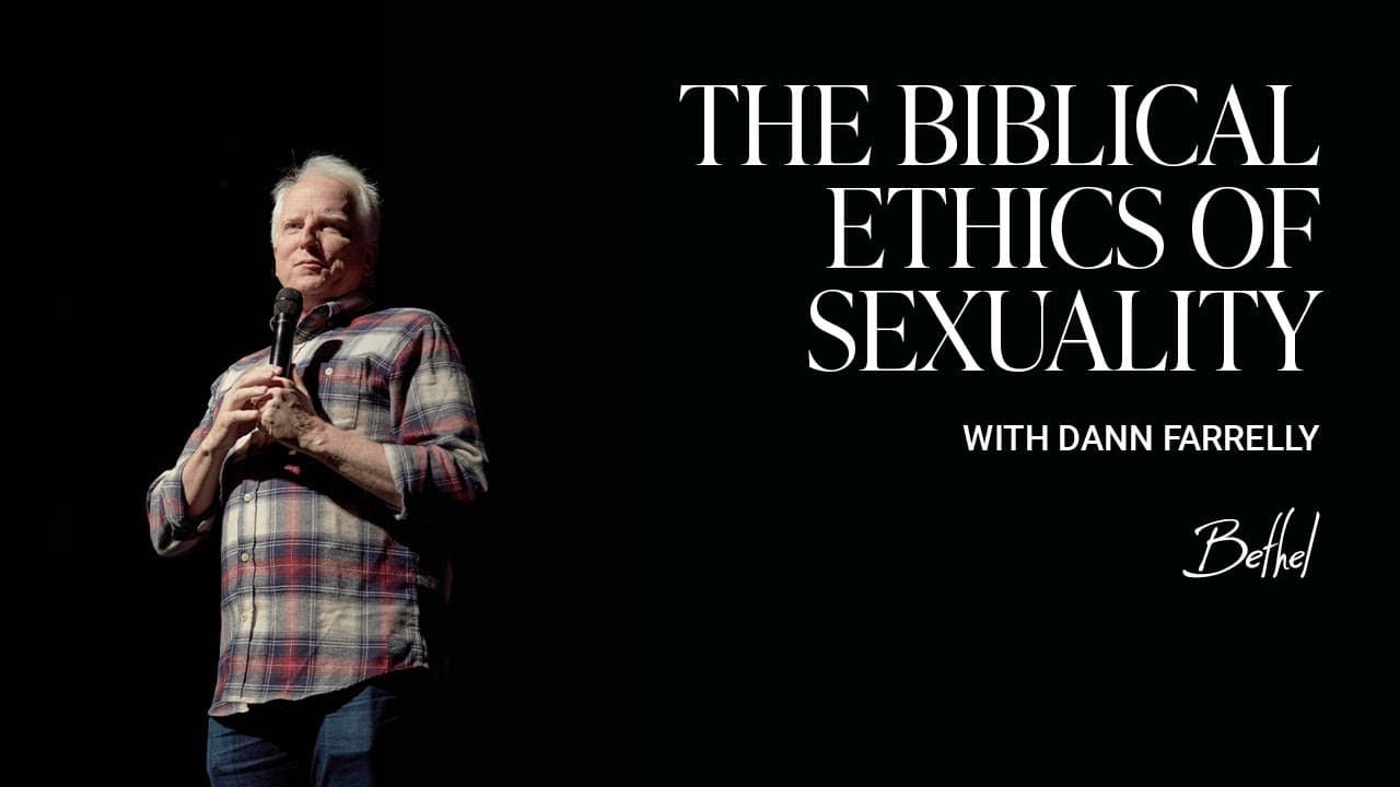 Finding Clarity & Joy: Understanding Biblical Sexuality | Pastor Dann Farrelly | Bethel Church