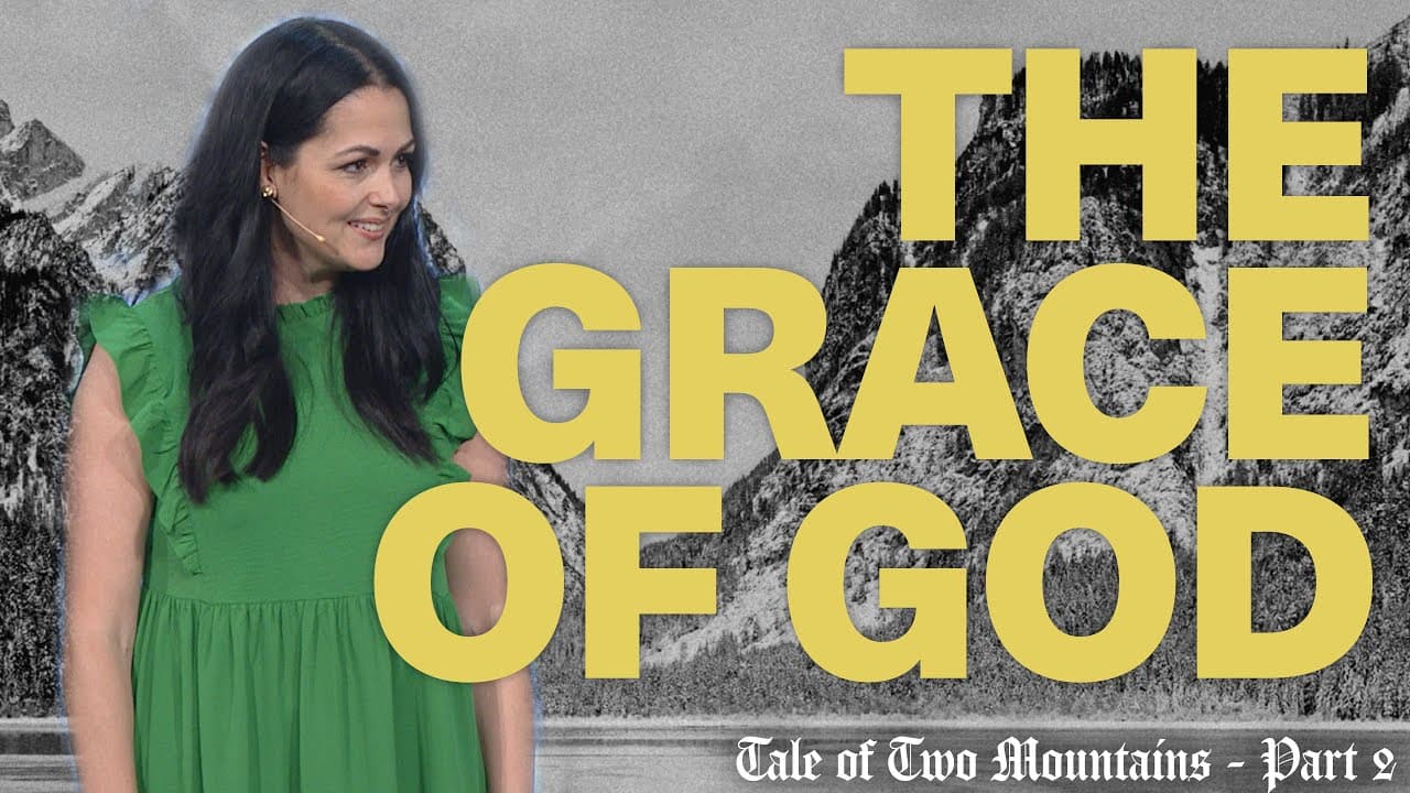 Tale of Two Mountains: The Grace of God | Pastor Maria Kringel | Calvary Orlando