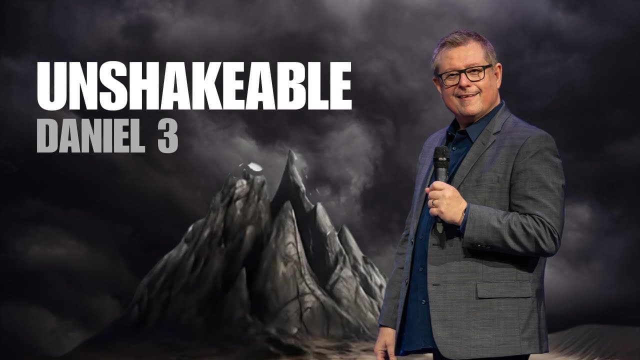 Unshakeable | Daniel 3 | Message
