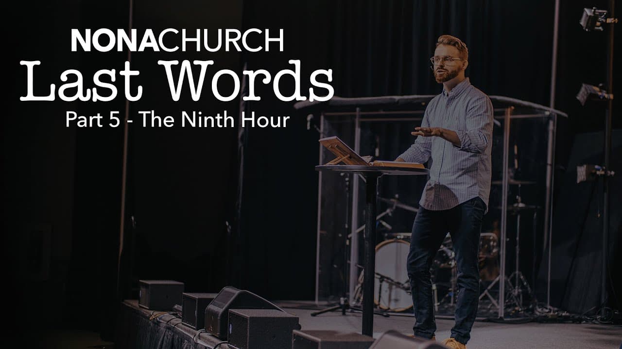 Last Words - Part 5: The Ninth Hour | Pastor Andrew Axsom