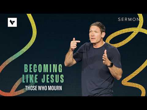 Those Who Mourn – Becoming Like Jesus – Week 2 – Sermon – Matt Chandler – 9/20/26