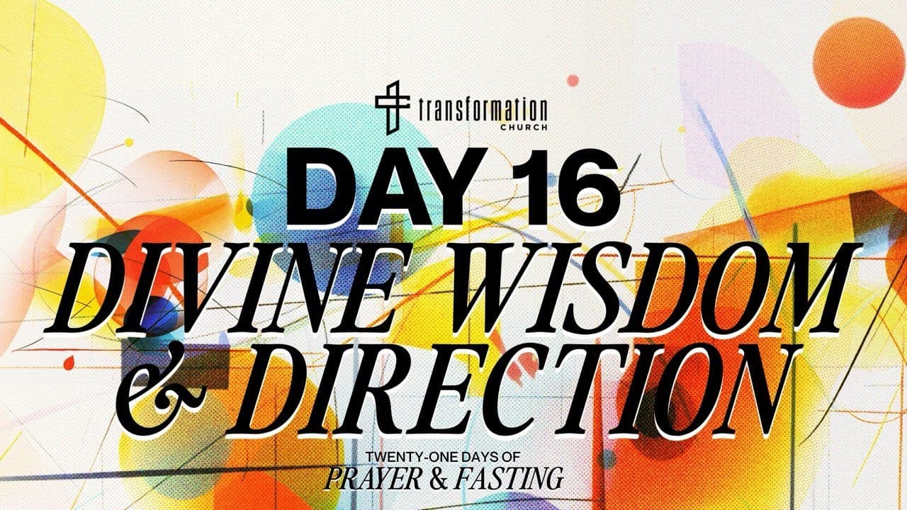 Day 16: Divine Wisdom & Direction | 21 Days of Prayer and Fasting