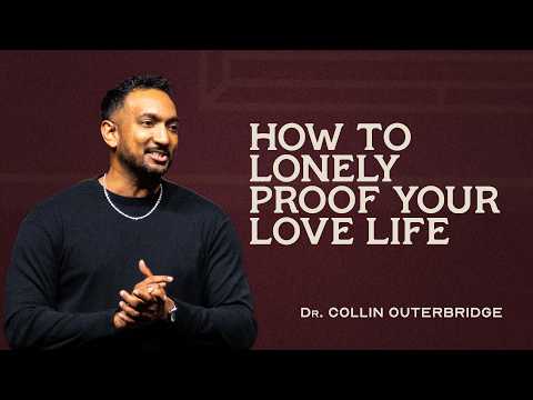 Soulmates | Part 2: How To Lonely Proof Your Love Life | Dr. Collin Outerbridge