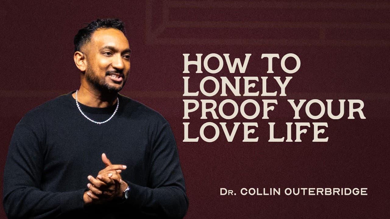 Soulmates | Part 2: How To Lonely Proof Your Love Life | Dr. Collin Outerbridge