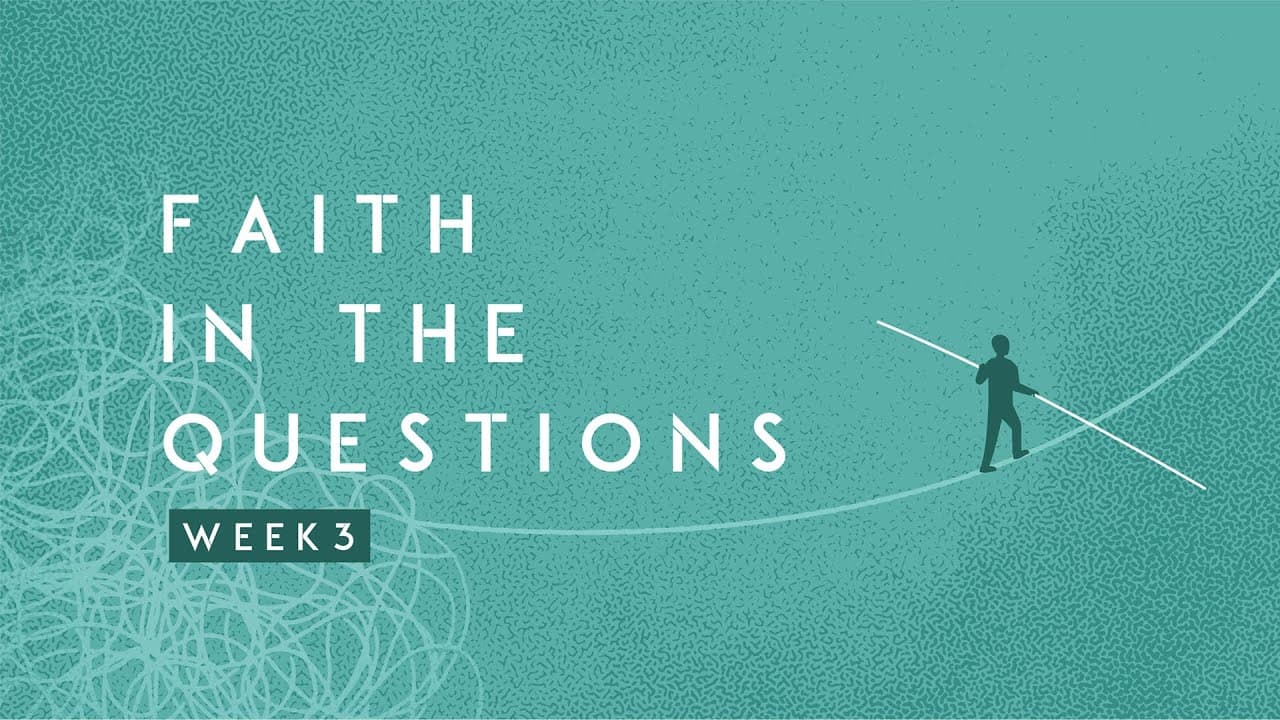 When Faith Needs Evidence | Faith in the Questions | Week 3