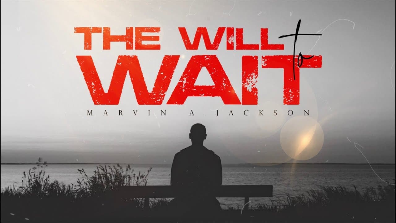The Will To Wait |Senior Pastor Dr. Marvin A. Jackson