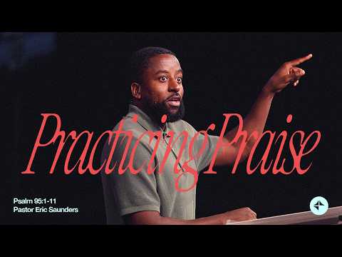 Practicing Praise (Psalm 95:1-11) | God in the Highs and Lows | Eric Saunders