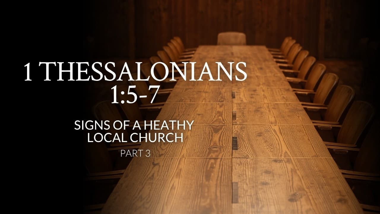 1 Thessalonians 1:5-7 | Signs Of A Heathy Local Church | Part 3