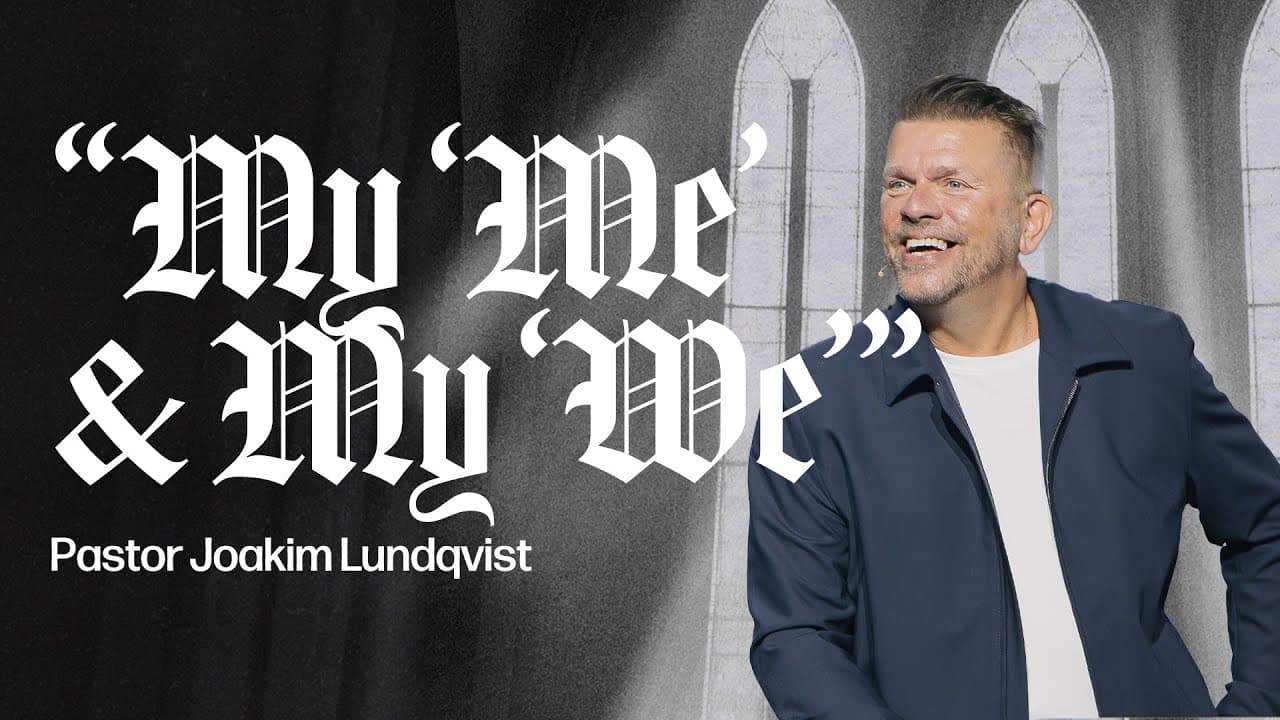 My “Me” & My “We” | Joakim Lundqvist | Gateway Church