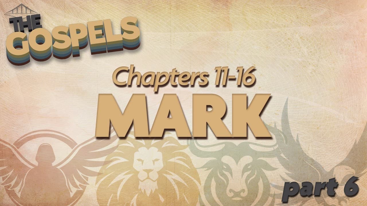 THE GOSPELS - Week 6 – Mark (Part 2)