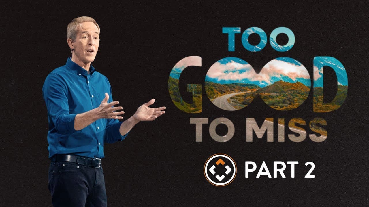 Too Good To Miss | Part 2 | Andy Stanley