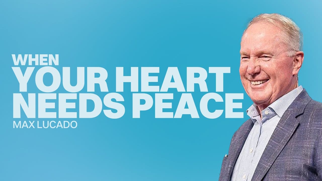When Your Heart Needs Peace | Max Lucado | Gateway Church