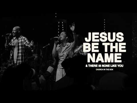 JESUS BE THE NAME + THERE IS NONE LIKE YOU | Church in the Son