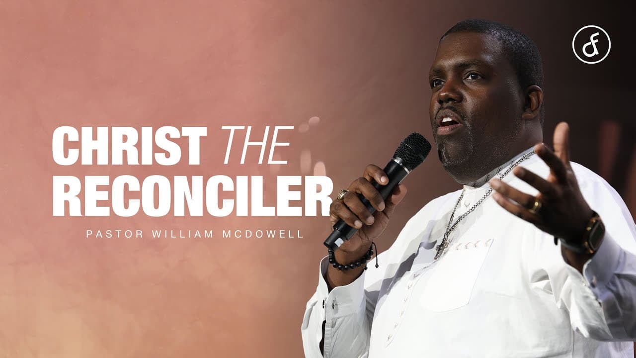 Christ the Reconciler | Pastor William McDowell