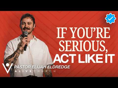 If You’re Serious,Act Like It//Verified:Unfollow The False You//Pastor Elijah Eldredge//Alive Church