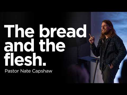 The bread and the flesh (The Elements of Communion) | Pastor Nate Capshaw