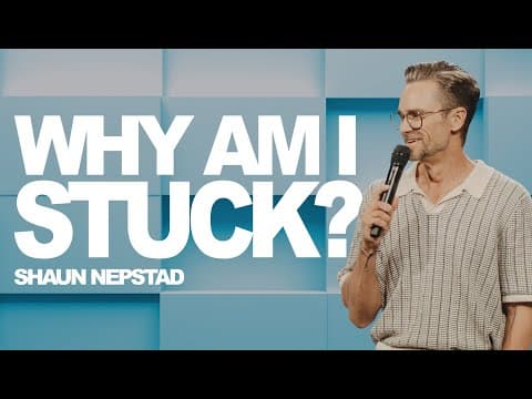 WHY AM I STUCK? | Pastor Shaun Nepstad