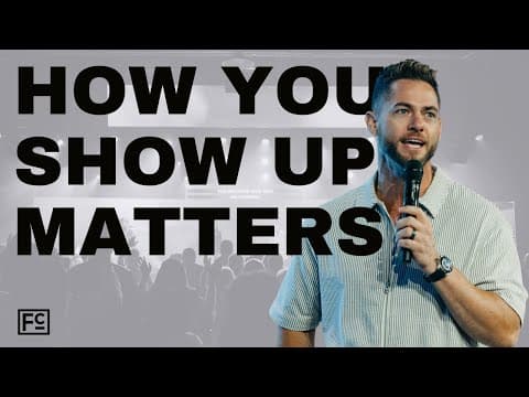 HOW YOU SHOW UP MATTERS | Pastor Jedidiah Thurner