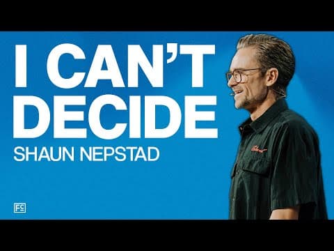 I Can’t Decide | Pastor Shaun Nepstad