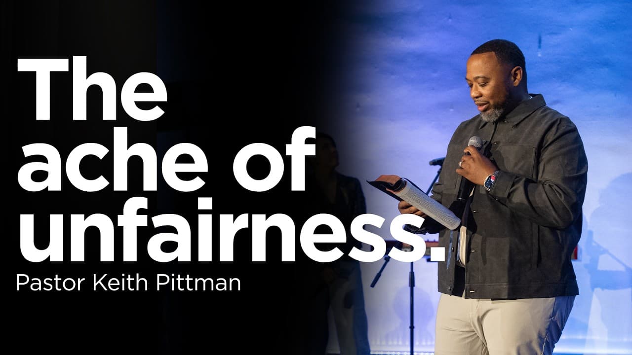 The Ache of Unfairness | Pastor Keith Pittman