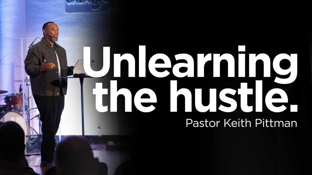 Unlearning the Hustle | Pastor Keith Pittman