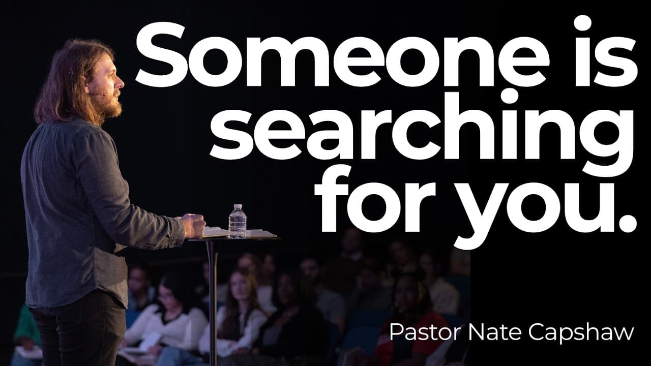 Someone is Searching for You | Pastor Nate Capshaw